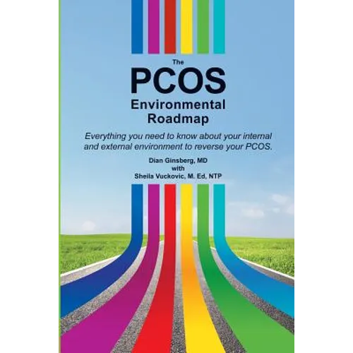 The PCOS Environmental Roadmap: Everything You Need to Know About Your Internal and External Environments to Reverse Your PCOS