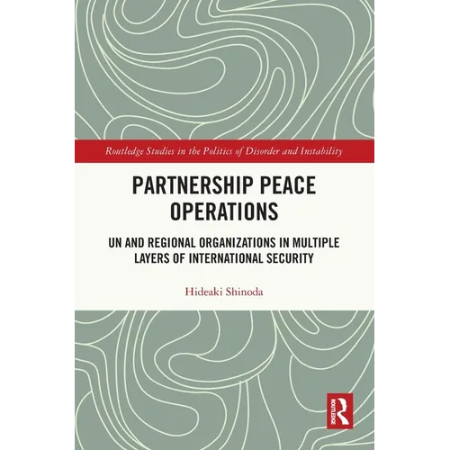 Partnership Peace Operations: UN and Regional Organizations in Multiple Layers of International Security