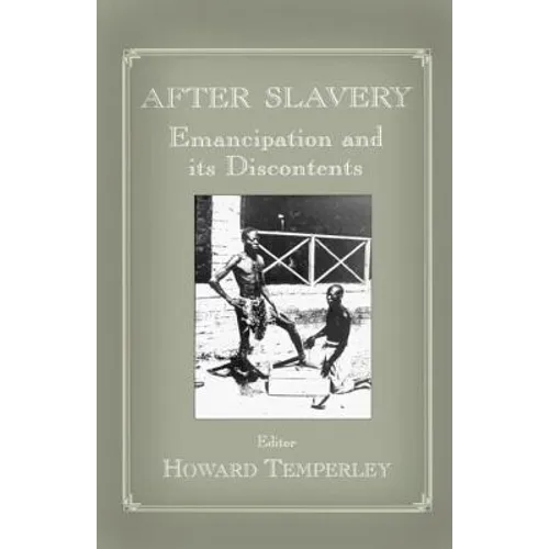 After Slavery: Emancipation and its Discontents