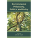 Environmental Philosophy, Politics, and Policy
