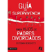 Guía de Supervivencia Para Hijos de Padres Divorciados = Survival Guide for Children of Divorced Parents