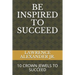 Be Inspired to Succeed: Ten Crown Jewels to Succeed