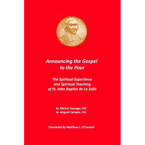 Announcing the Gospel to the Poor: The Spiritual Experience and Spiritual Teaching of St. John Baptist de La Salle