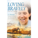 Loving Bravely: A Memoir Miraculous Near Death of a Girl, Abducted, Shot During War, and Sung Back to Life by an African Woman
