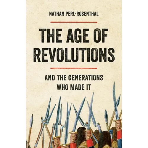 The Age of Revolutions: And the Generations Who Made It