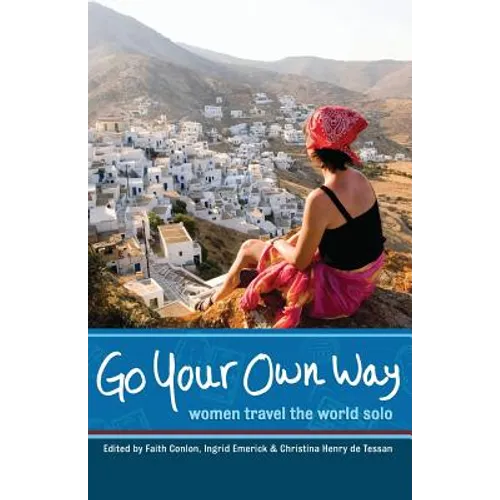 Go Your Own Way: Women Travel the World Solo