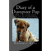 Diary of a Dumpster Pup: How a cat lover saved the life of an abandoned newborn puppy. A true story.