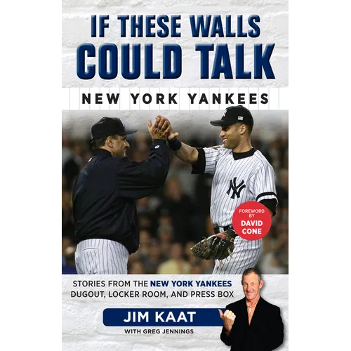 If These Walls Could Talk: New York Yankees: Stories from the New York Yankees Dugout, Locker Room, and Press Box