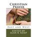 Christian Prayer: East and West