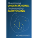 Questioning Understanding, Understanding Questioning
