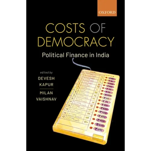 Costs of Democracy: Political Finance in India