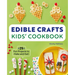 Edible Crafts Kids' Cookbook: 25 Fun Projects to Make and Eat!