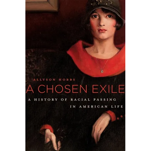 A Chosen Exile: A History of Racial Passing in American Life - Paperback