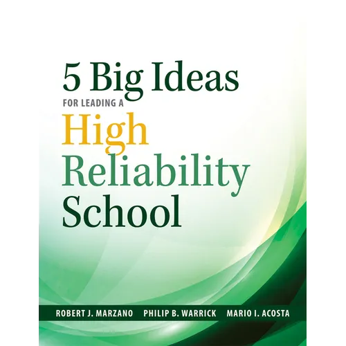 Five Big Ideas for Leading a High Reliability School: (Data-Driven Approaches for Becoming a High Reliability School)