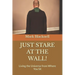 Just Stare at the Wall!: Living the Universe from Where You Sit