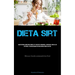 Dieta Sirt: Questo piano alimentare completo ti aiuterà a dimagrire, a bruciare i grassi e ad attivare il tuo gene magro per una rapida perdita di pes