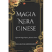 Magia Nera Cinese: Segreti della Magia Popolare, Incantesimi e Rituali