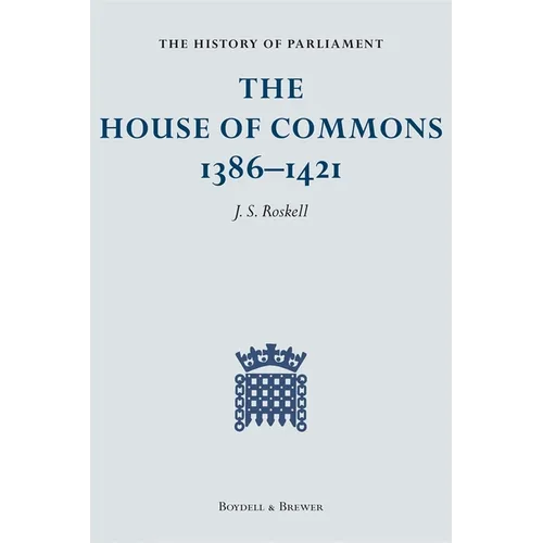 The History of Parliament: The House of Commons, 1386-1421 [4 Volume Set]