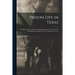 Prison Life in Texas: an Account of the Capture and Imprisonment of a Portion of the 46th Regiment, Indiana Veteran Volunteers in Texas