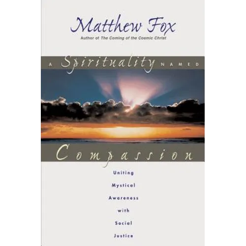 A Spirituality Named Compassion: Uniting Mystical Awareness with Social Justice