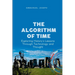 The Algorithm of Time, Exploring History's Lessons Through Technology and Thought
