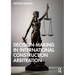 Decision-making in International Construction Arbitration