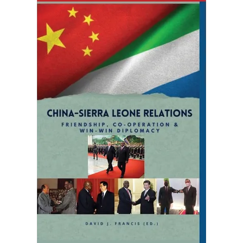 China - Sierra Leone Relations Friendship, Co-operation and Win-Win Diplomacy