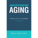 Understanding Aging: A Resource for Living Better