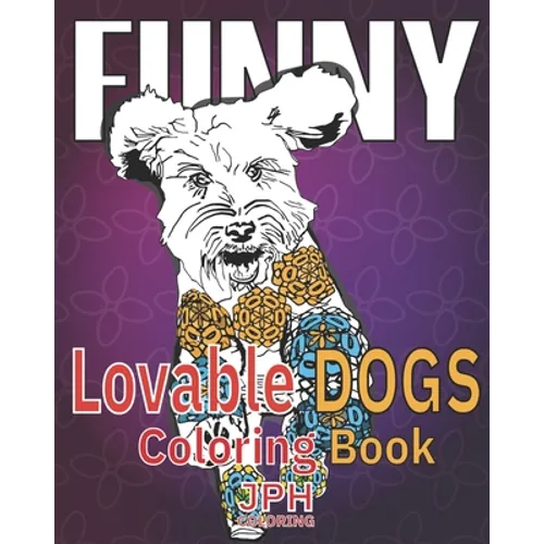 Funny Lovable dogs coloring book: : a fun, relaxing and stress relieving adult coloring book.With fun designs of dogs in different poses.
