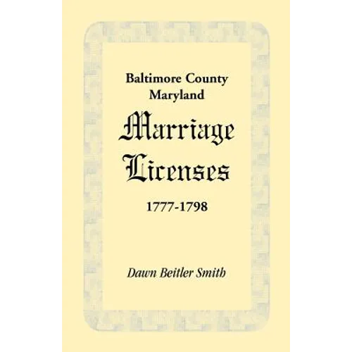 Baltimore County, Maryland Marriage Licenses, 1777-1798