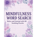 Mindfulness Word Search Relax and Unwind with 101 Soothing Puzzles: Word Search Puzzle Book for Adults - Calming, Stress Relief, Mindful Activity, Bra