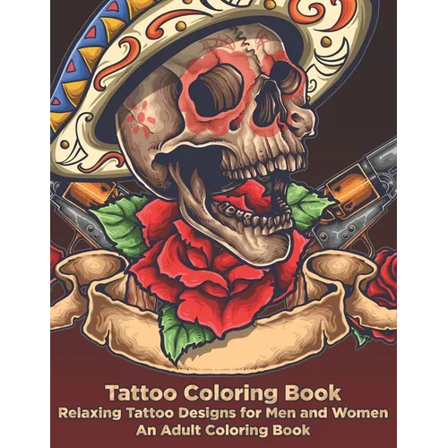 Tattoo Coloring Book - Relaxing Tattoo Designs for Men and Women - An Adult Coloring Book