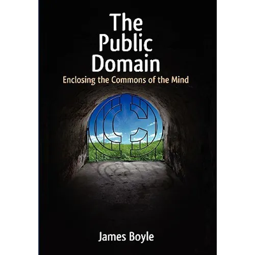 Public Domain: Enclosing the Commons of the Mind