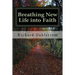 Breathing New Life into Faith: Ancient Spiritual Practices for the 21st Century