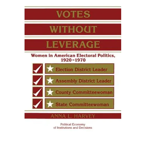 Votes Without Leverage: Women in American Electoral Politics, 1920 1970