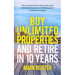 Buy Unlimited Properties and Retire in 10 Years