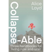 Collapse-Able: Three Handbooks for Living Now and Later
