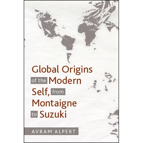 Global Origins of the Modern Self, from Montaigne to Suzuki