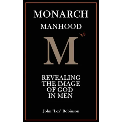 Monarch Manhood: Revealing the Image of God in Men