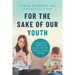 For the Sake of Our Youth: A Therapist's Perspective on Raising Your Family in Today's Culture