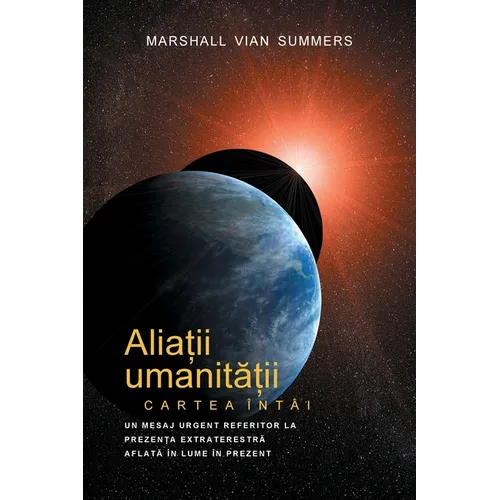 ALIAȚII UMANITĂȚII CARTEA ÎNTÂI - PRIMA INFORMARE (Allies of Humanity, Book One - Romanian)
