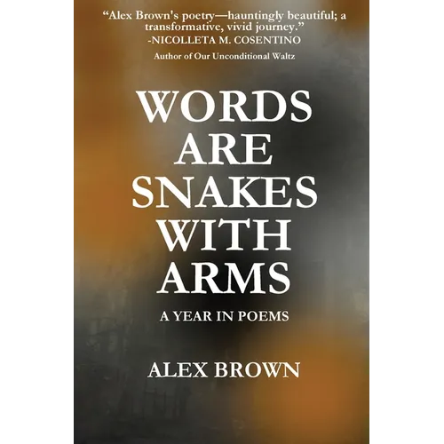 Words Are Snakes With Arms: A Year in Poems