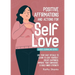 Daily Affirmations and Actions for Self-Love: Learn to Love Yourself, Create Happiness, Improve your Confidence and Build Inner Strength