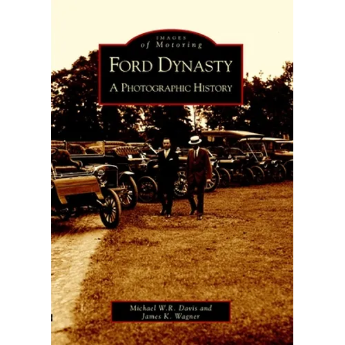 Ford Dynasty: A Photographic History