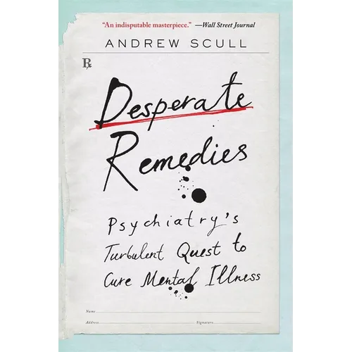 Desperate Remedies: Psychiatry's Turbulent Quest to Cure Mental Illness