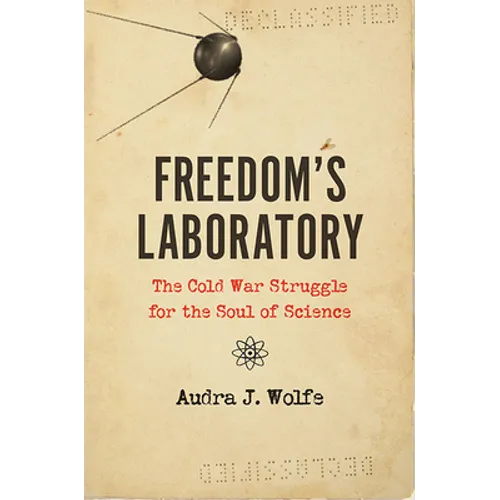 Freedom's Laboratory: The Cold War Struggle for the Soul of Science