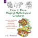 How to Draw Magical Mythological Creatures: Create Unicorns, Dragons, Gryphons, and Other Fantasy Animals from Legend