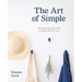 The Art of Simple: Recipes and Ideas for a Calmer Way of Life