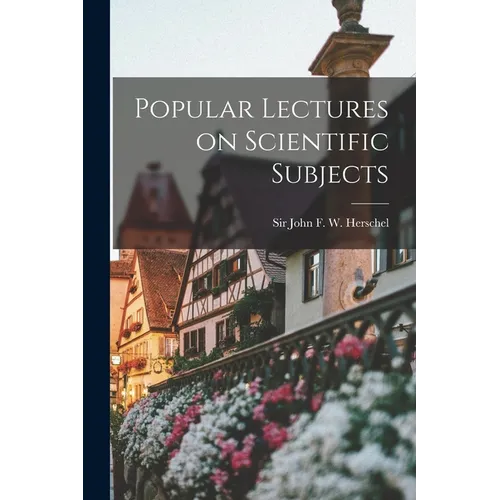 Popular Lectures on Scientific Subjects