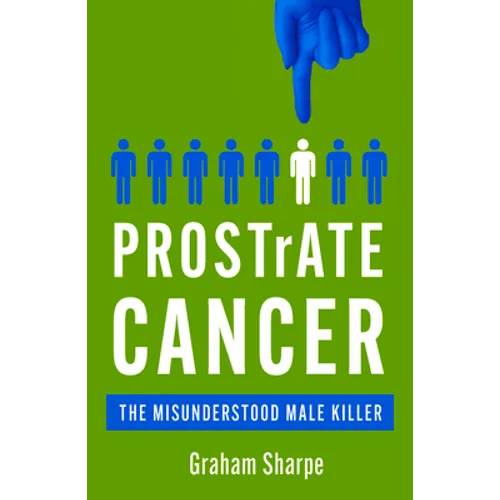 Prostrate Cancer: The Misunderstood Male Killer
